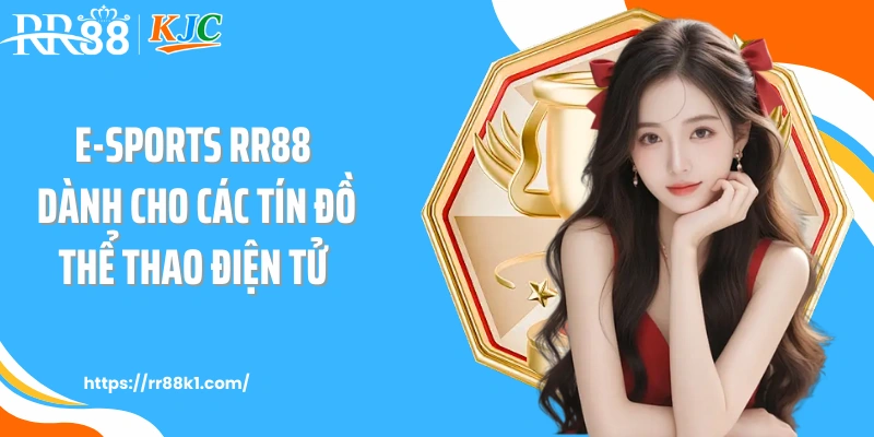 E-sports RR88 dành cho các tín đồ thể thao điện tử